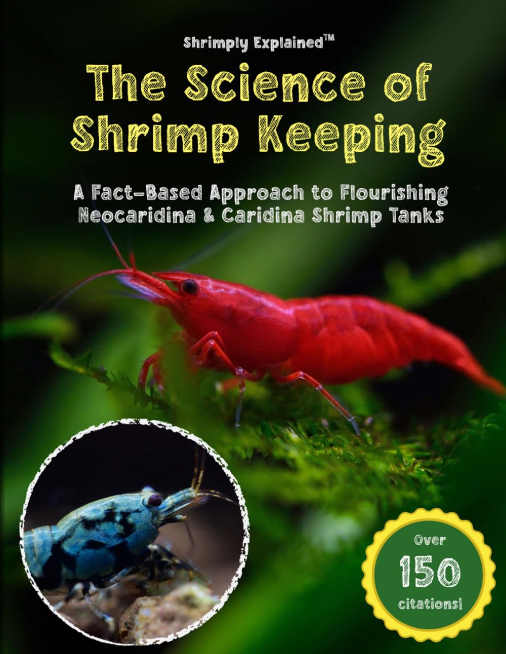 The Science of Shrimp Keeping: A Fact-Based Approach to Flourishing Neocaridina & Caridina Shrimp Tanks