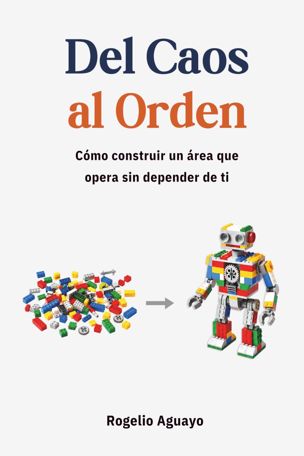 Del Caos al Orden: Cómo construir un área que opera sin depender de ti (Spanish Edition)
