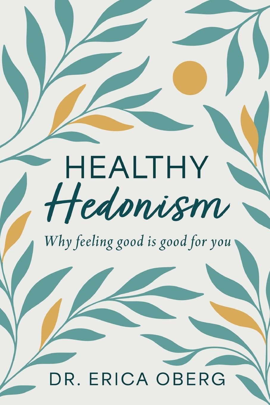 Healthy Hedonism: Why feeling good Is good for you!