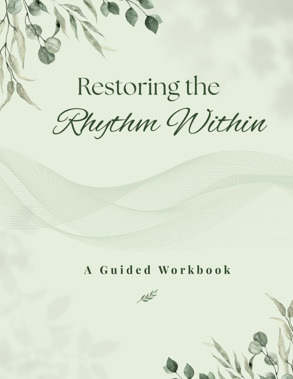 Restoring the Rhythm Within: Workbook