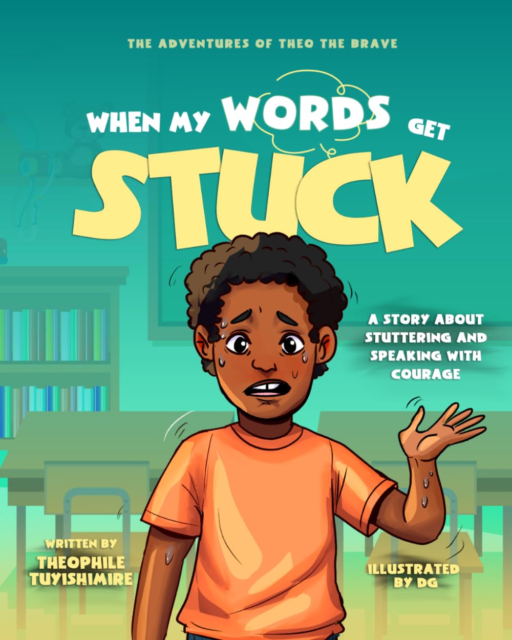 When My Words Get Stuck: A Story About Stuttering and Speaking with Courage (The Adventures of Theo the Brave)