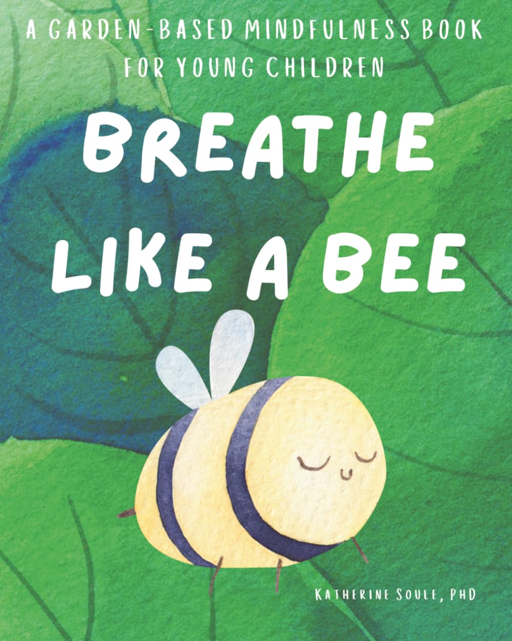 Breathe Like A Bee: A Garden-Based Mindfulness Book For Young Children