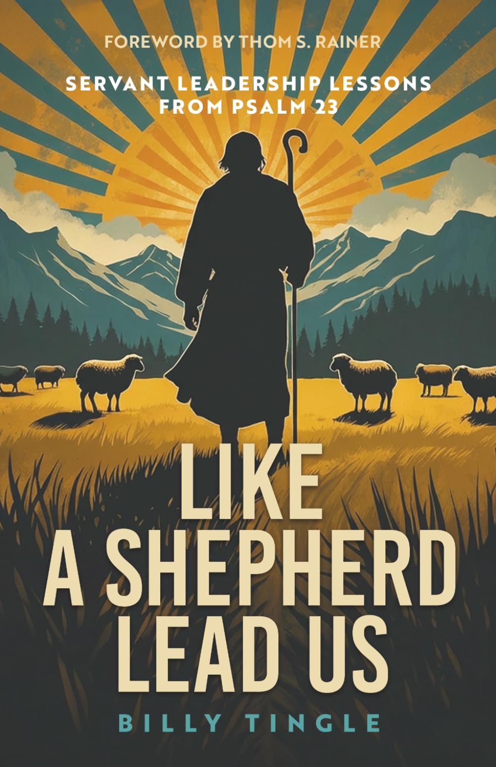 Like a Shepherd Lead Us: Servant Leadership Lessons from Psalm 23