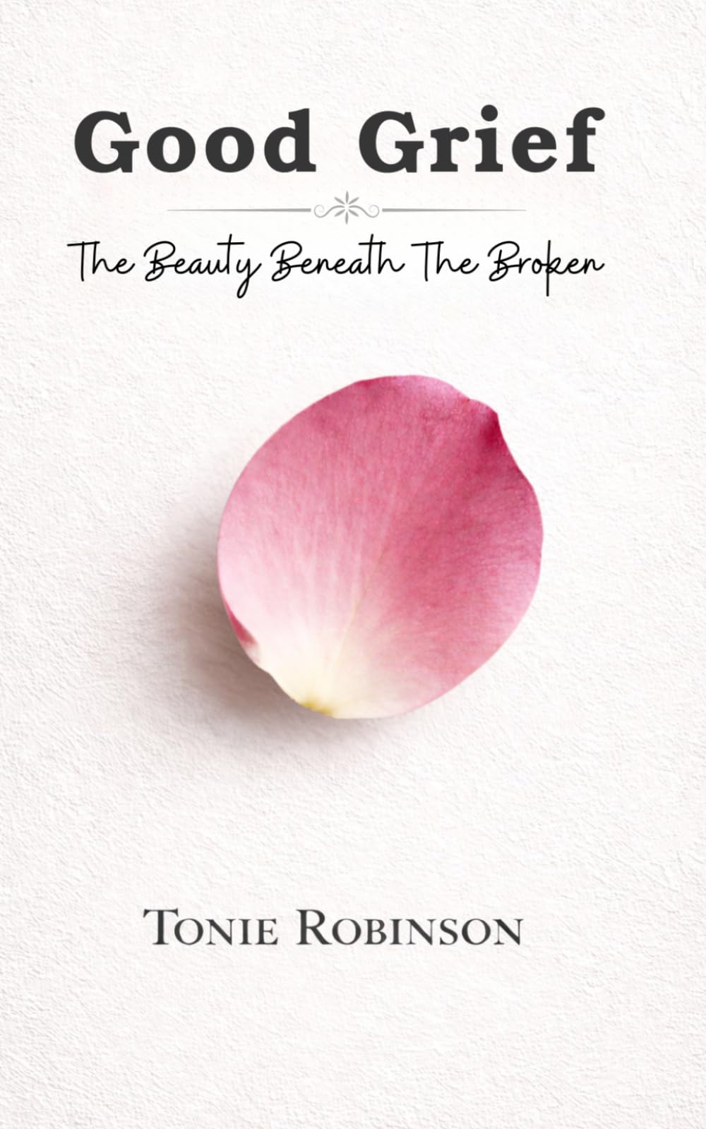 Good Grief: The Beauty Beneath The Broken