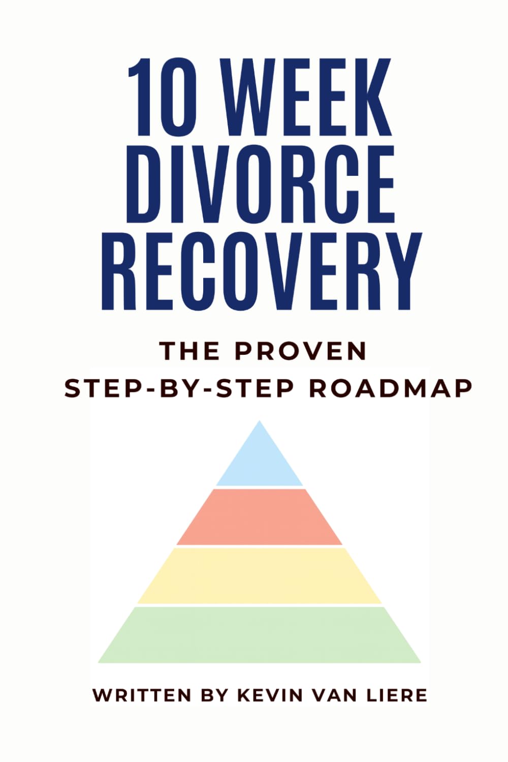 10-Week Divorce Recovery: The Proven Step-By-Step Roadmap