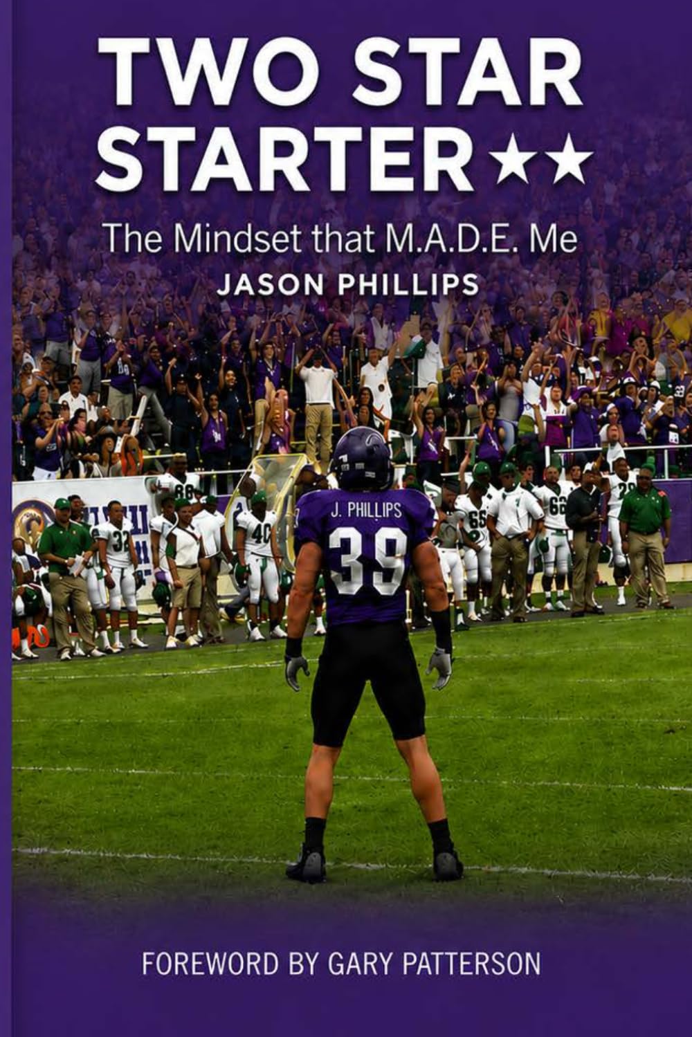 Two Star Starter: The Mindset That M.A.D.E. Me Foreword by Gary Patterson