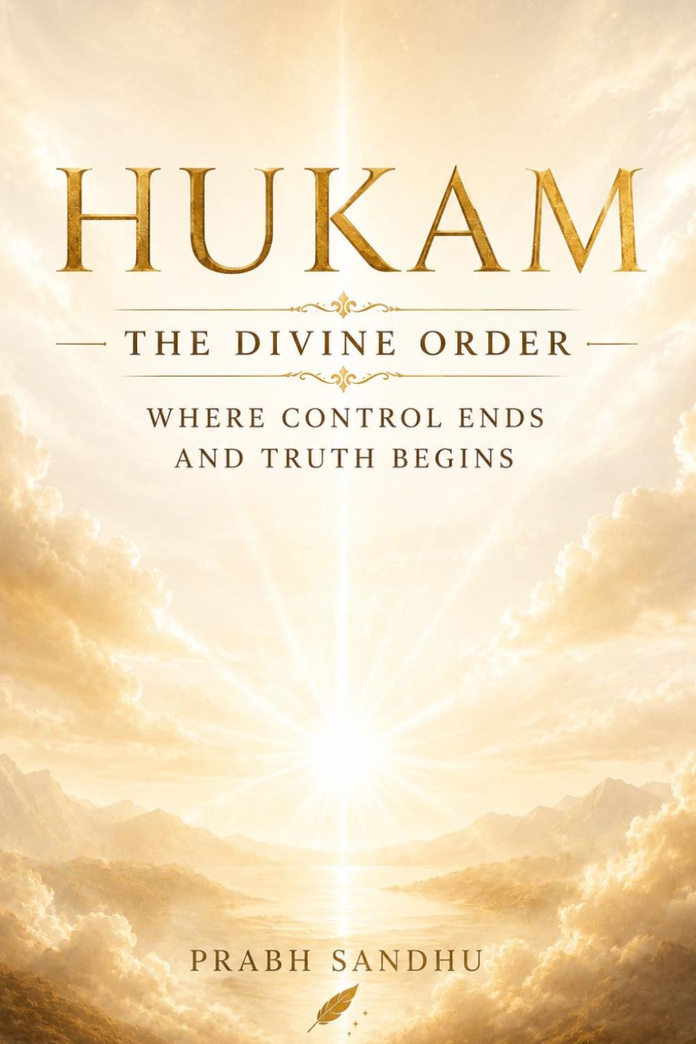 Hukam: The Divine Order, Poems of Faith, Grace, and Divine Light, Spiritual Reflections on Waheguru’s Will, A Sikh Journey of Surrender and Strength, ... Kala, Finding Peace in Waheguru’s Hukam