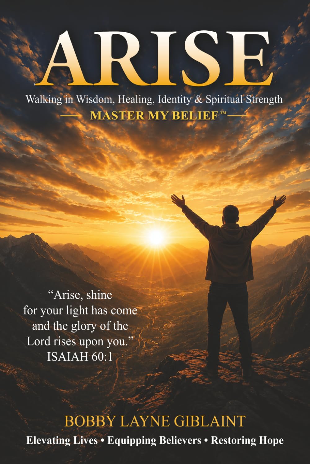 ARISE: WALKING IN WISDOM, HEALING, IDENTITY, AND SPIRITUAL STRENGTH