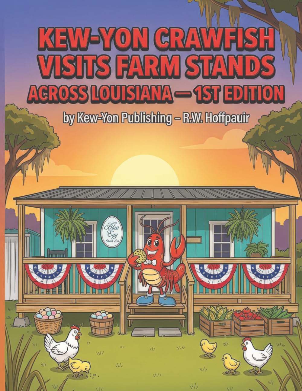 KEW-YON CRAWFISH VISITS FARM STANDS ACROSS LOUISIANA - 1st Edition: Discover Local Farm Stands Across Louisiana with Kew‑Yon Crawfish (Louisiana Farm Stands)