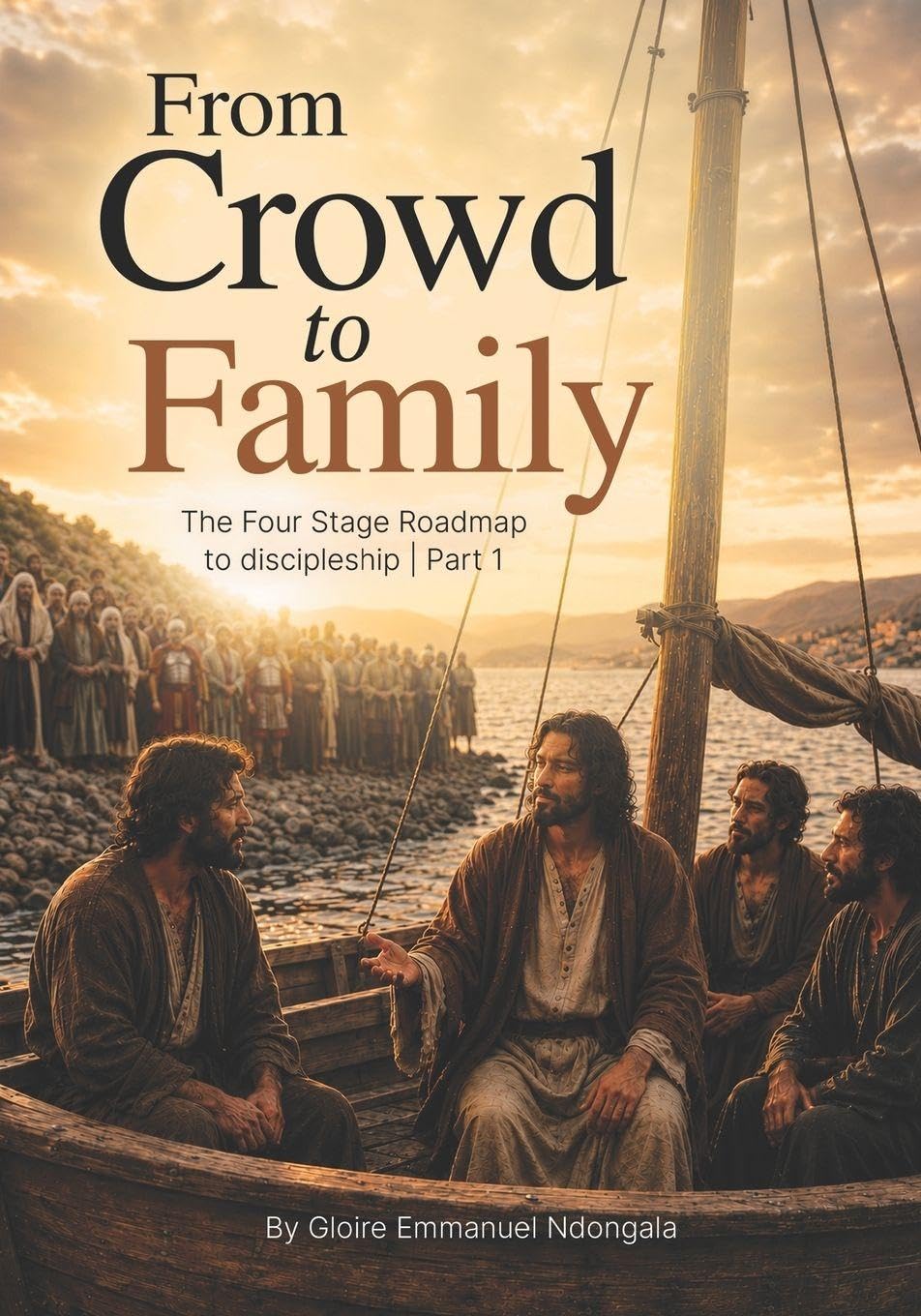 From Crowd to Family: A Roadmap to Discipleship—Part 1