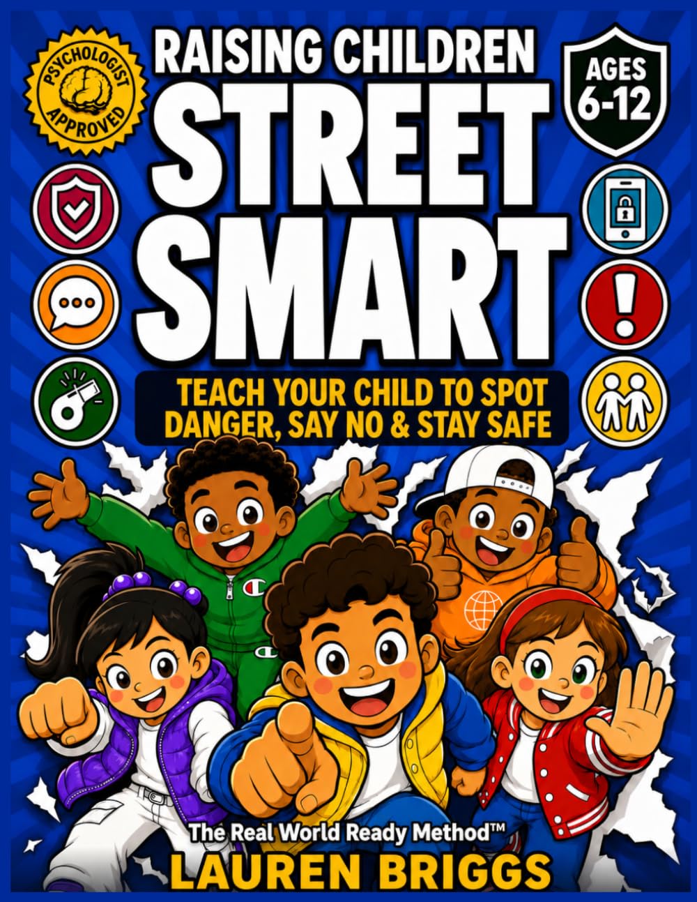 Raising Children Street Smart: Teach Your Child To Spot Danger, Say No, & Stay Safe Even When You Aren't Around | The Real World Ready Method™ (Ages 6–12) (Safety Books)
