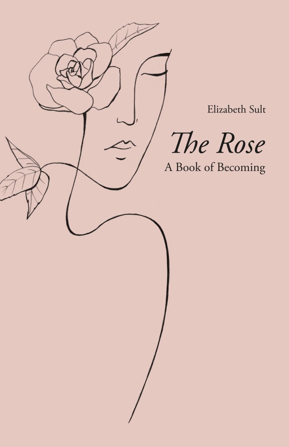 The Rose: A Book of Becoming
