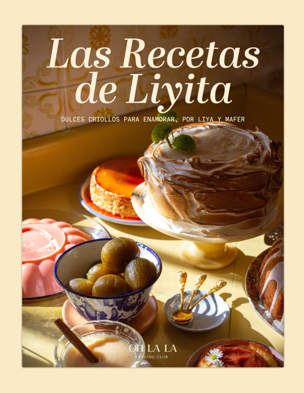 Las Recetas de Liyita: DULCES CRIOLLOS PARA ENAMORAR, POR LIYA Y MAFER (Spanish Edition)