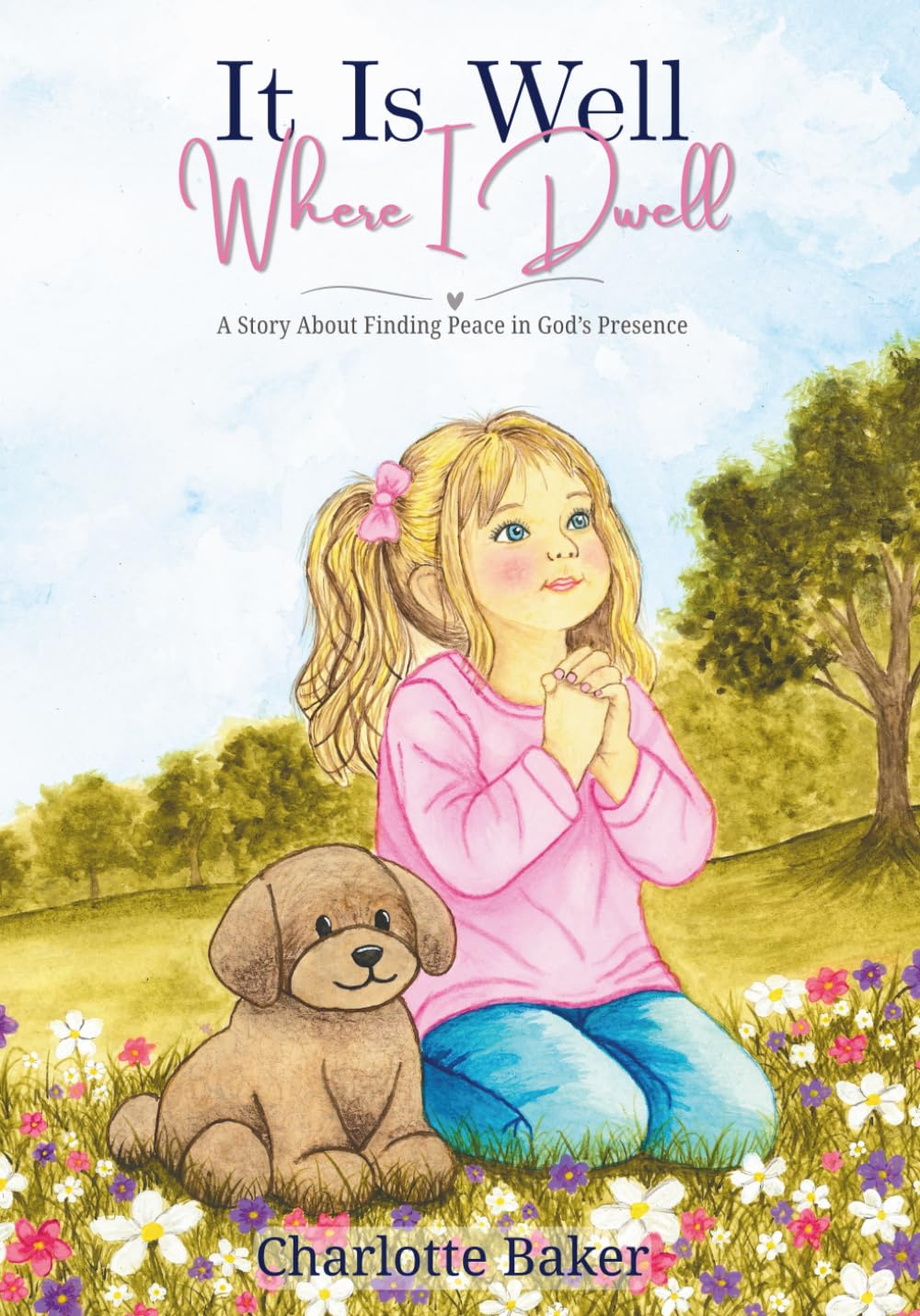 It Is Well Where I Dwell™: A Story About Finding Peace in God's Presence