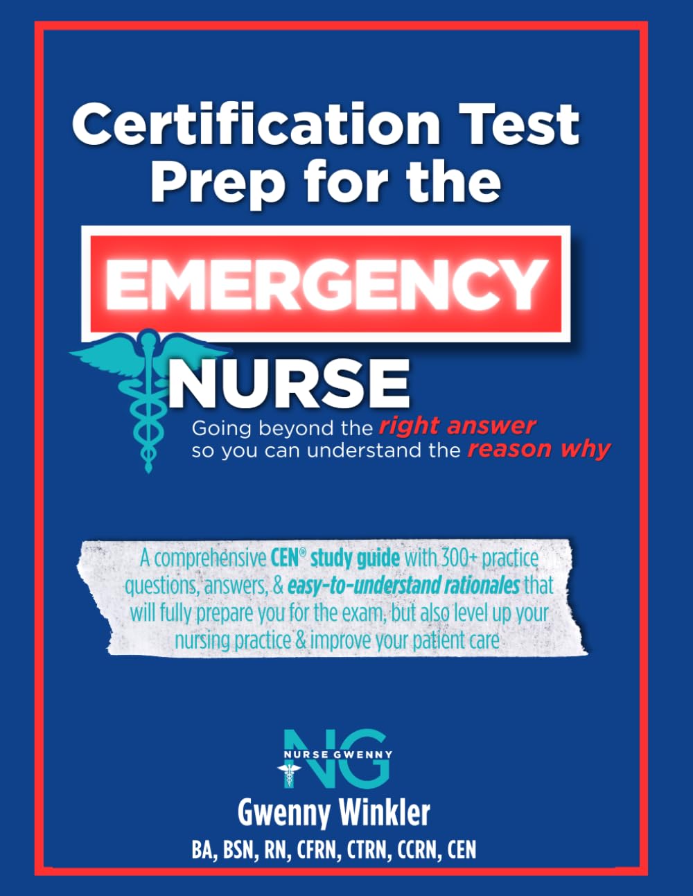 Certification Test Prep for the Emergency Nurse: Going beyond the right answer so you can understand the reason why