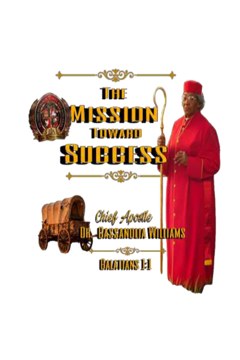 The Mission Toward Success: From Calling to Completion: Fulfilling Your Purpose