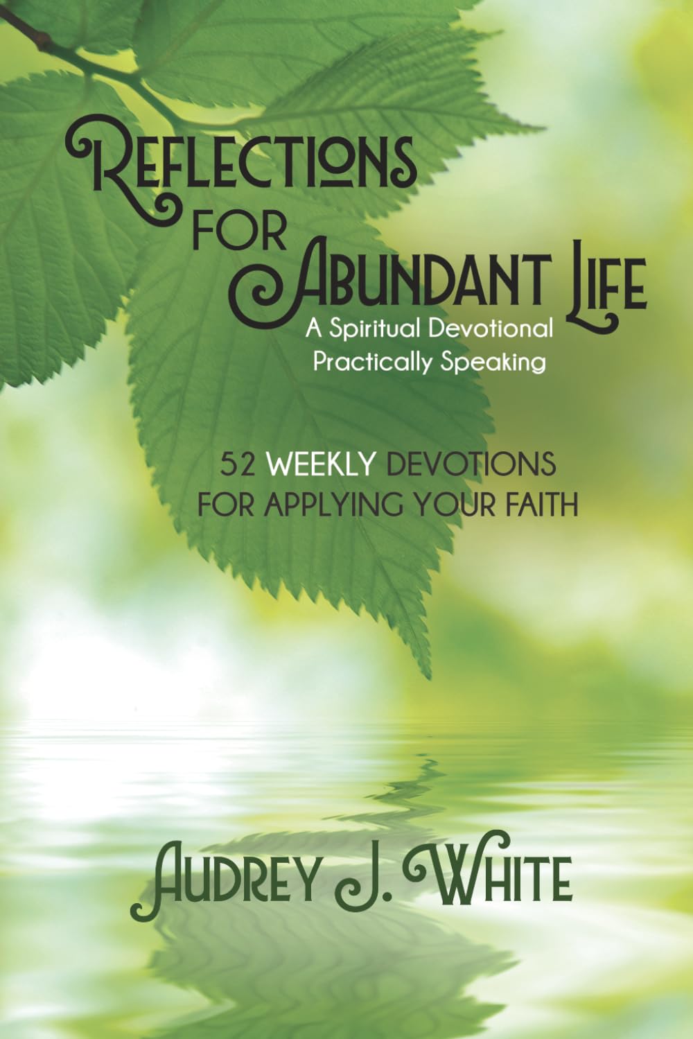 Reflections For Abundant Life: A Spiritual Devotional, Practically Speaking