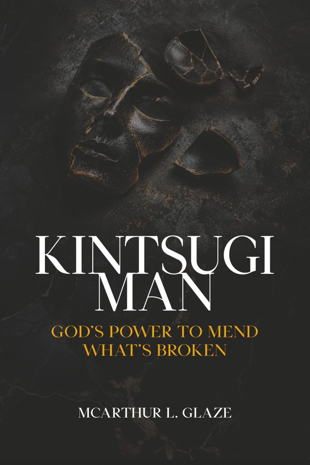 Kintsugi Man: God’s Power To Mend What’s Broken