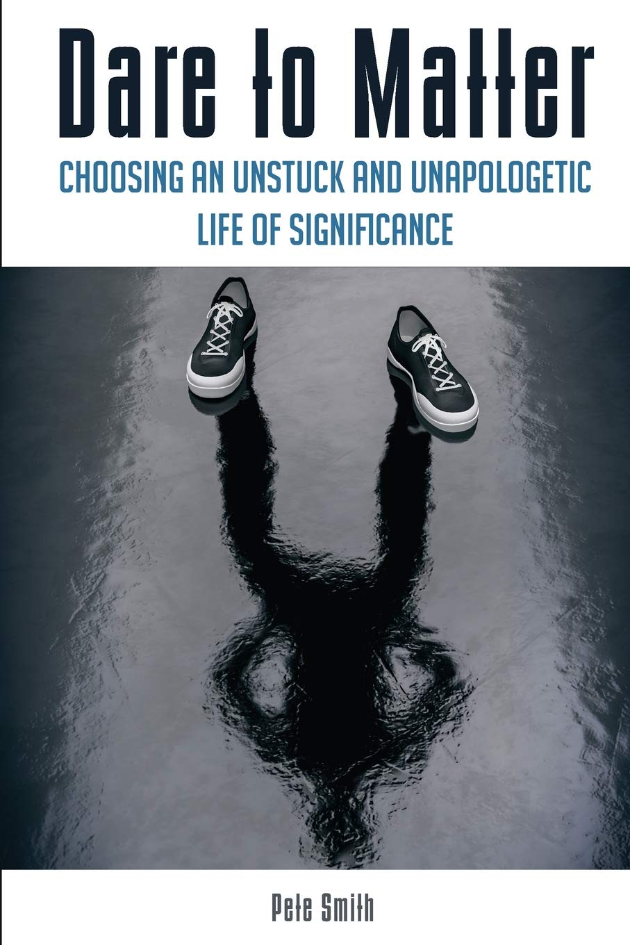 Dare to Matter: Choosing an Unstuck and Unapologetic Life of Significance - 4137