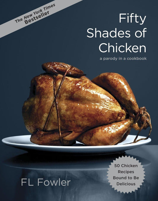 Fifty Shades of Chicken: A Parody in a Cookbook - 7724