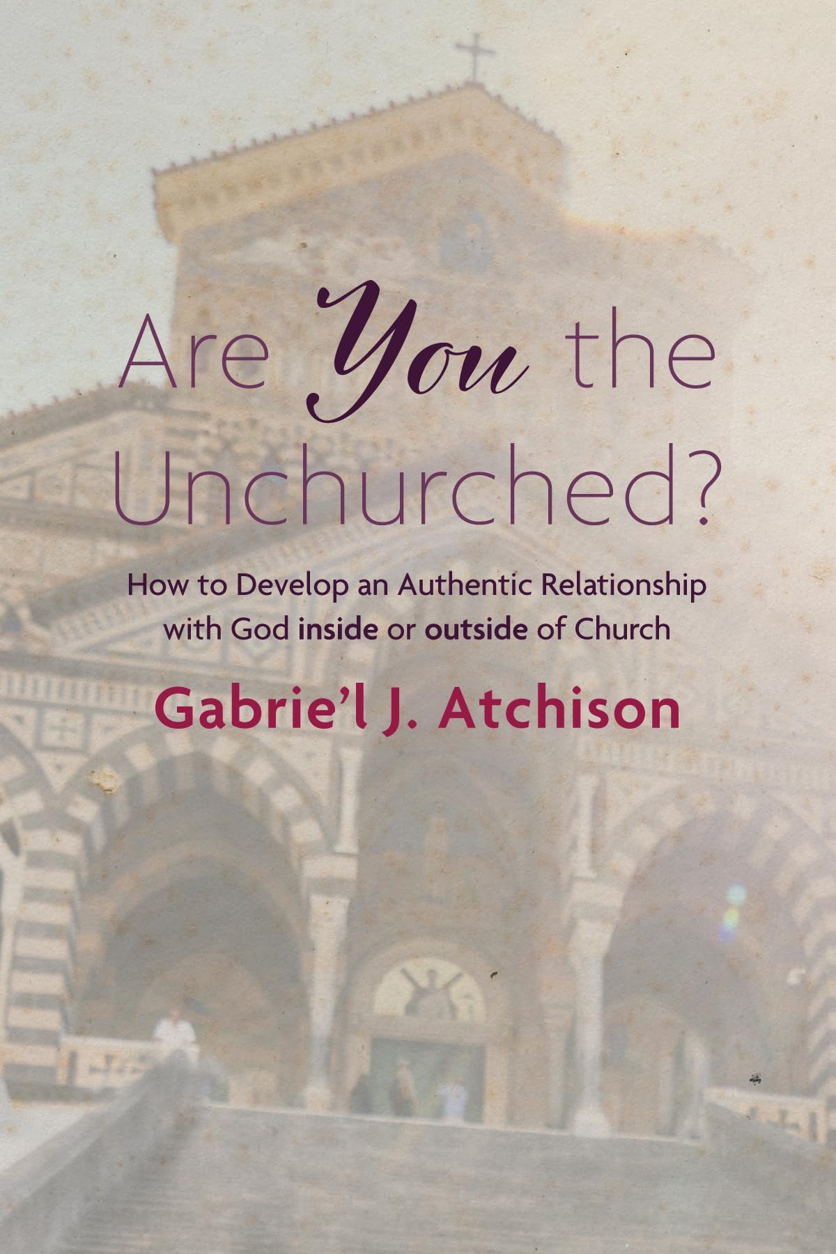 Are You the Unchurched?: How to Develop an Authentic Relationship with God inside or outside of Church - 9920