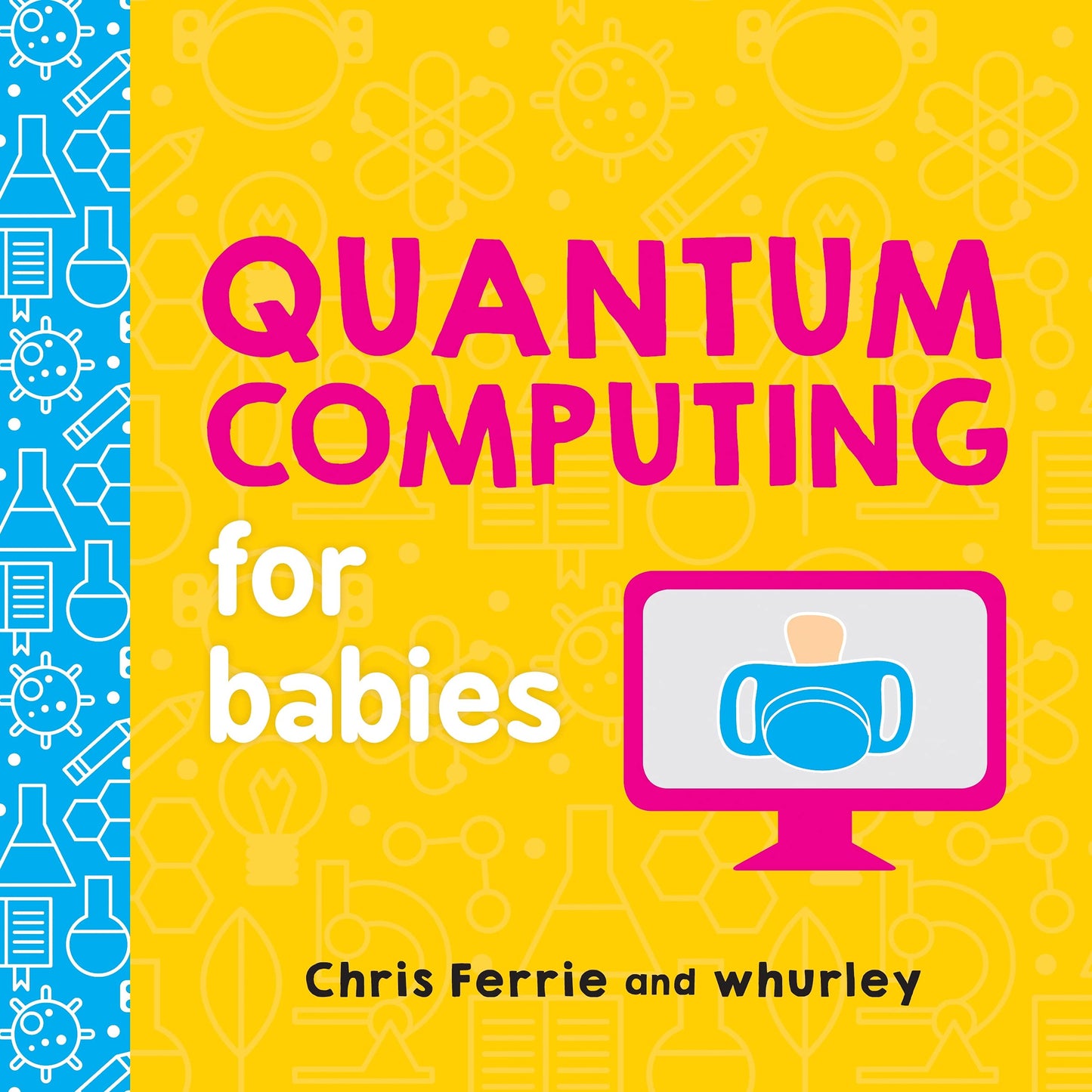 Quantum Computing for Babies: A Programming and Coding Math Book for Little Ones and Math Lovers from the #1 Science Author for Kids (STEM Gift for Kids) (Baby University) - 7934