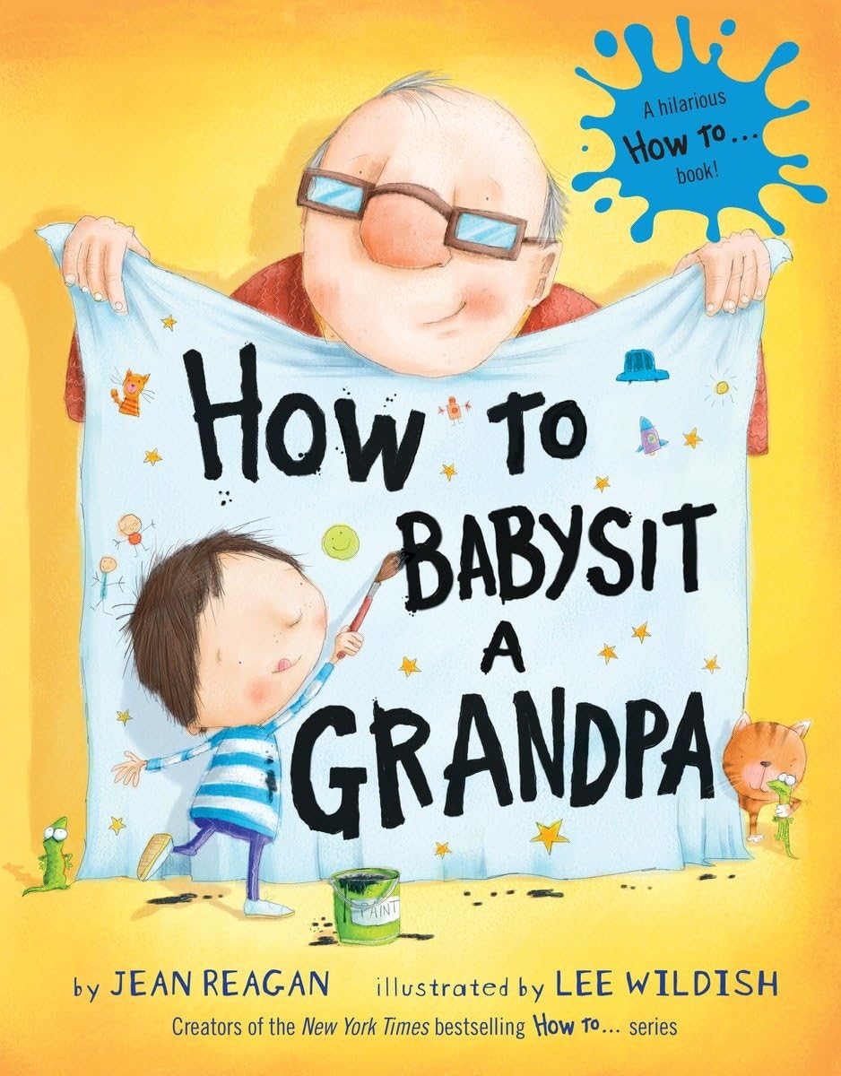 How to Babysit a Grandpa: A Book for Dads, Grandpas, and Kids - 4838