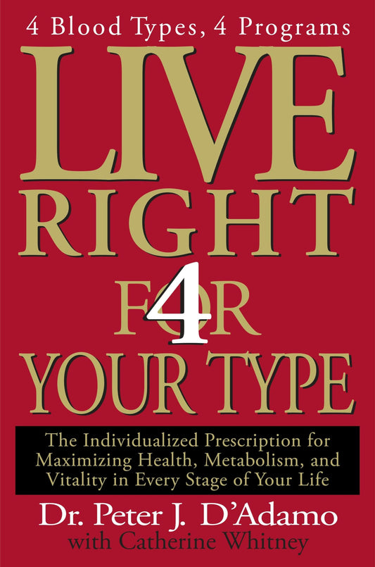 Live Right 4 Your Type: 4 Blood Types, 4 Program -- The Individualized Prescription for Maximizing Health, Metabolism, and Vitality in Every Stage of Your Life (Eat Right 4 Your Type) - 5974