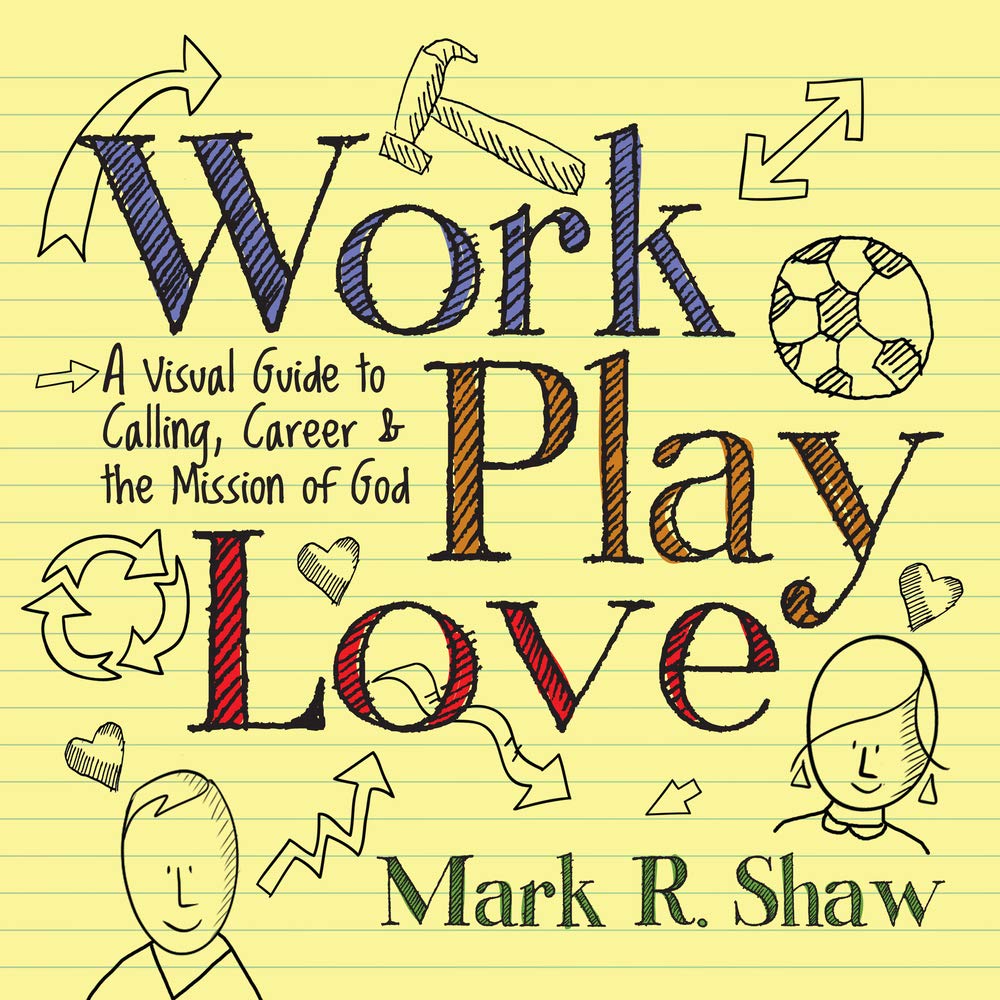 Work, Play, Love: A Visual Guide to Calling, Career and the Mission of God - 3866