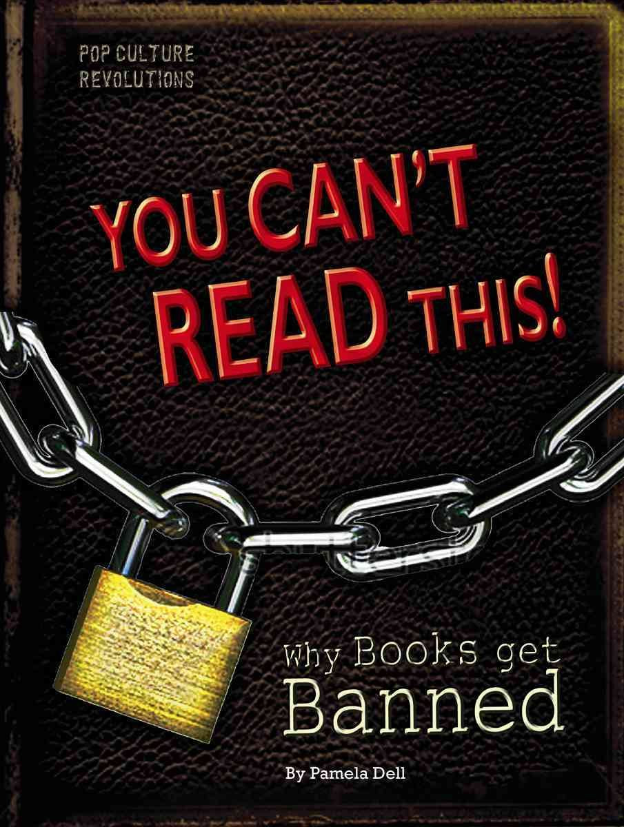 You Can't Read This!: Why Books Get Banned (Pop Culture Revolutions) - 5767