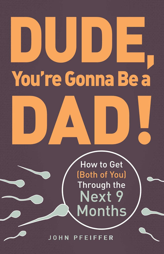 DUDE, YOU'RE GONNA BE A DAD!: HO - 2580