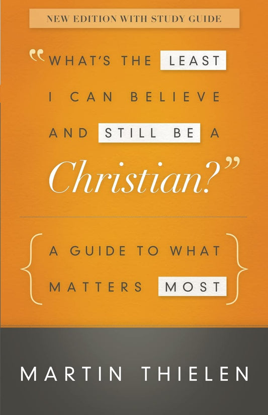 What's the Least I Can Believe and Still Be a Christian? New Edition with Study Guide: A Guide to What Matters Most - 8123