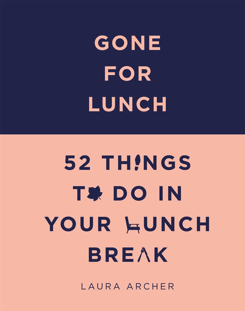 Gone for Lunch: 52 Things to Do in Your Lunch Break - 8674