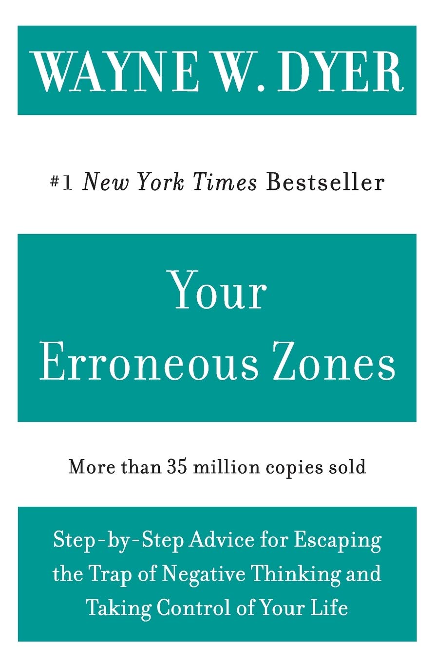 Your Erroneous Zones: Step-by-Step Advice for Escaping the Trap of Negative Thinking and Taking Control of Your Life - 7416