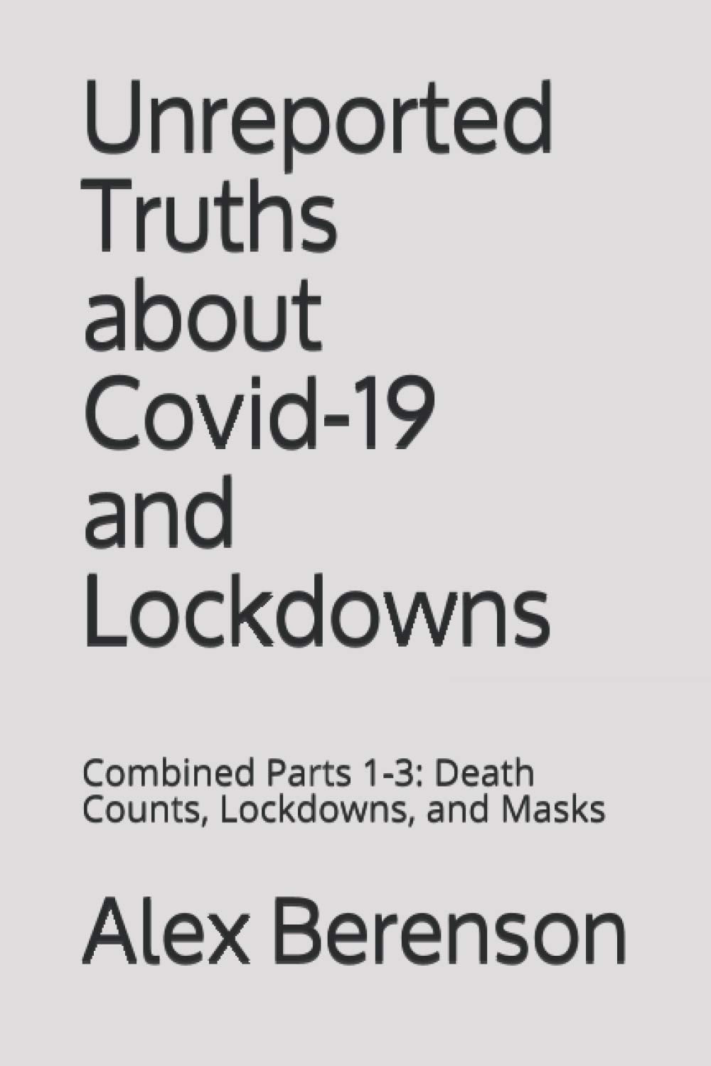 UNREPORTED TRUTHS ABOUT COVID-19 AND LOCKDOWNS: Combined Parts 1-3: Death Counts, Lockdowns, and Masks - 906