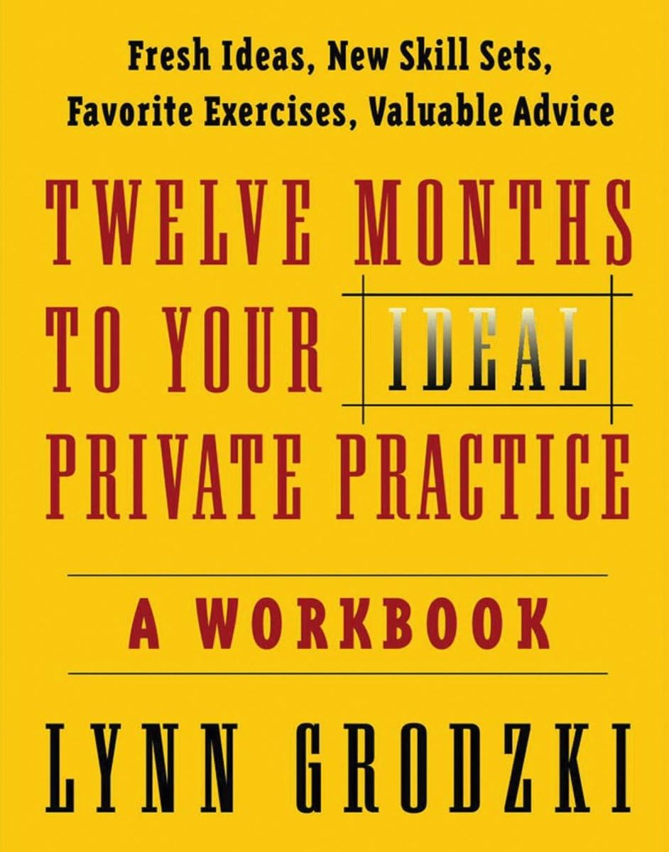 Twelve Months To Your Ideal Private Practice: A Workbook (Norton Professional Books (Paperback)) - 9895