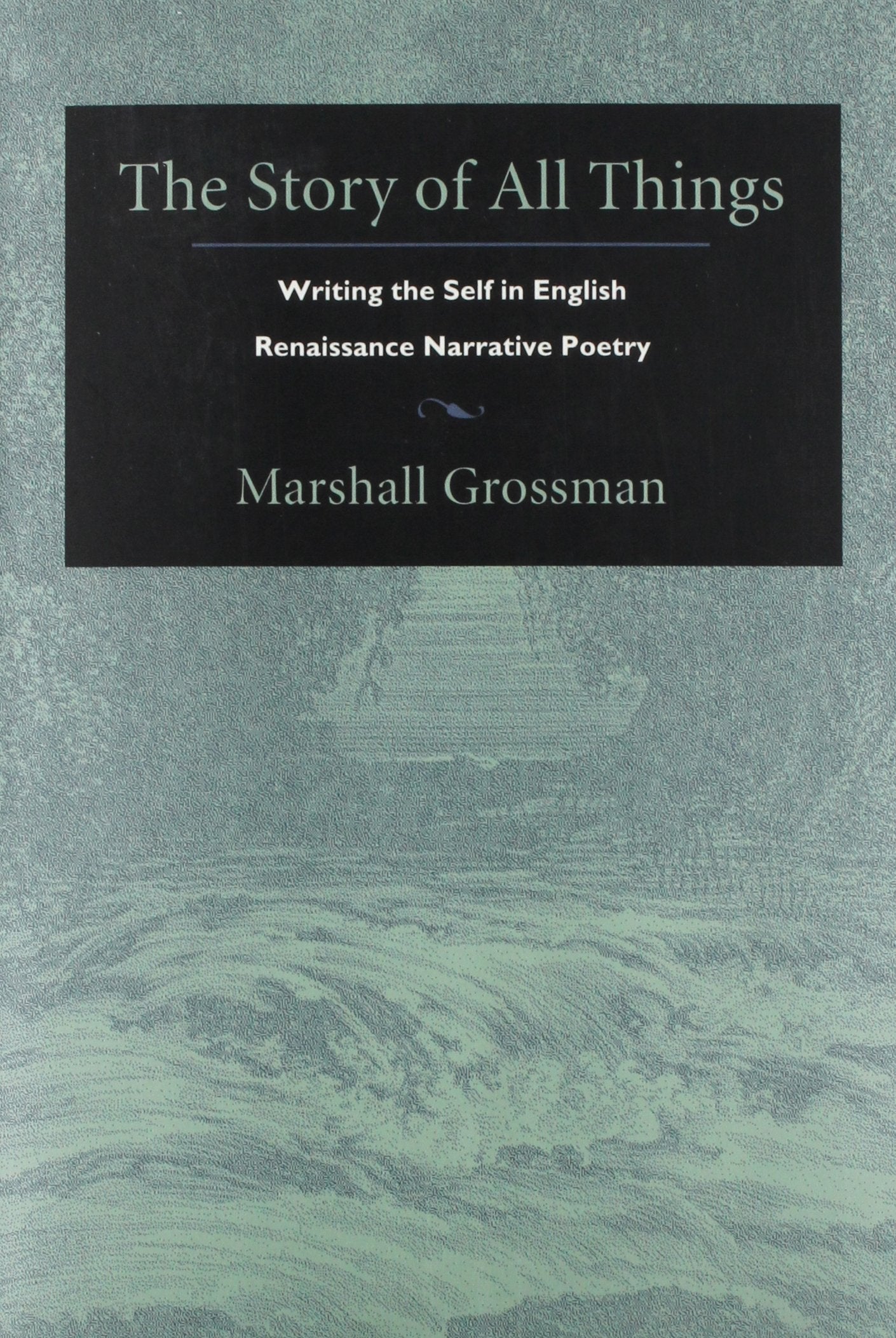 The Story of All Things: Writing the Self in English Renaissance Narrative Poetry (Post-Contemporary Interventions) - 8606