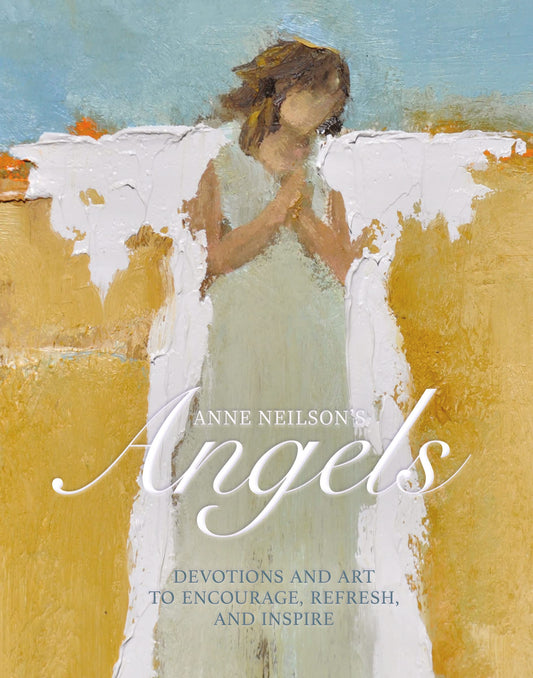 Anne Neilson's Angels: Devotions and Art to Encourage, Refresh, and Inspire - 2636