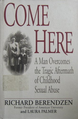 Come Here: A Man Overcomes the Tragic Aftermath of Childhood Sexual Abuse - 6891