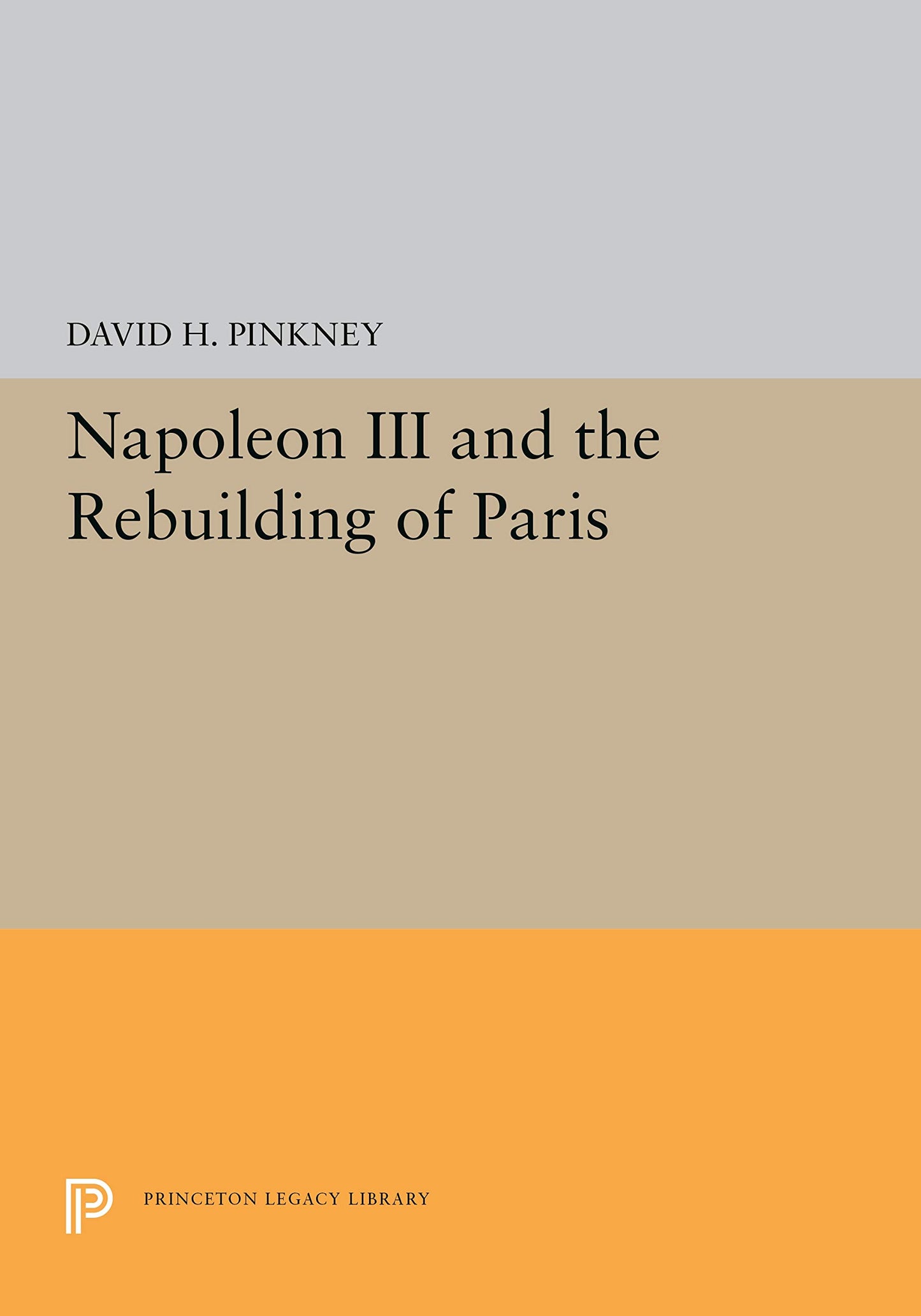 Napoleon III and the Rebuilding of Paris (Princeton Legacy Library) - 3526