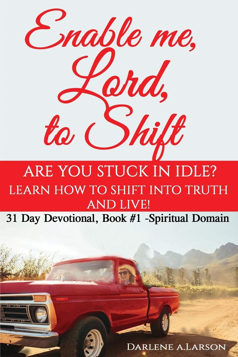 Enable me, Lord, to Shift: Are you stuck in idle? Learn how to shift into Truth and live! Spiritual Domain - 209
