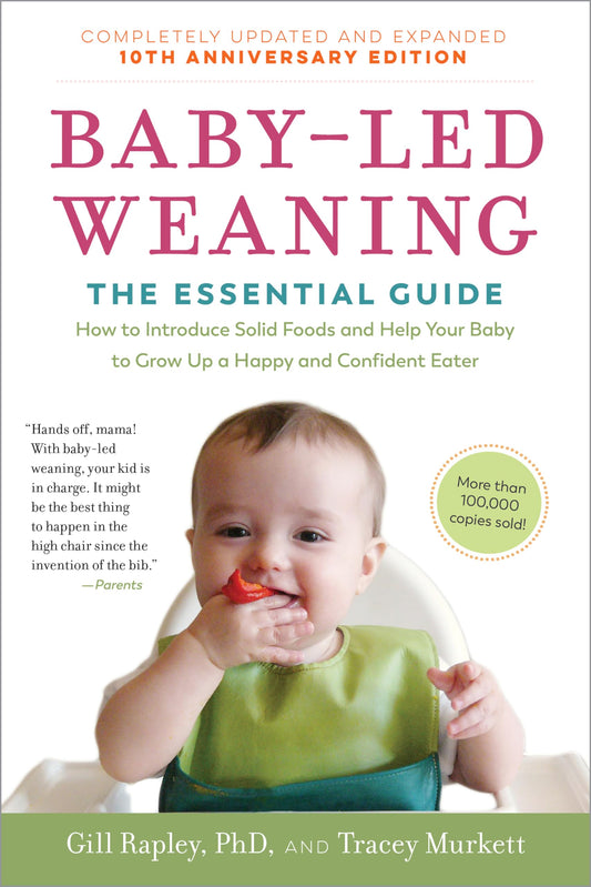 Baby-Led Weaning, Completely Updated and Expanded Tenth Anniversary Edition: The Essential GuideHow to Introduce Solid Foods and Help Your Baby to ... (The Authoritative Baby-Led Weaning Series) - 4671