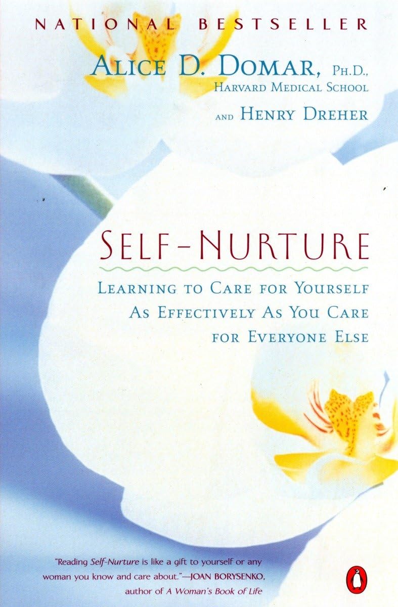 Self-Nurture: Learning to Care for Yourself As Effectively As You Care for Everyone Else - 7445