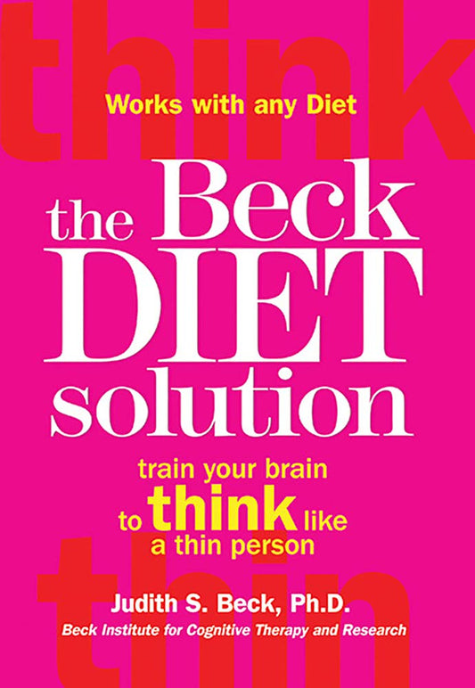 The Beck Diet Solution: Train Your Brain to Think Like a Thin Person - 6016