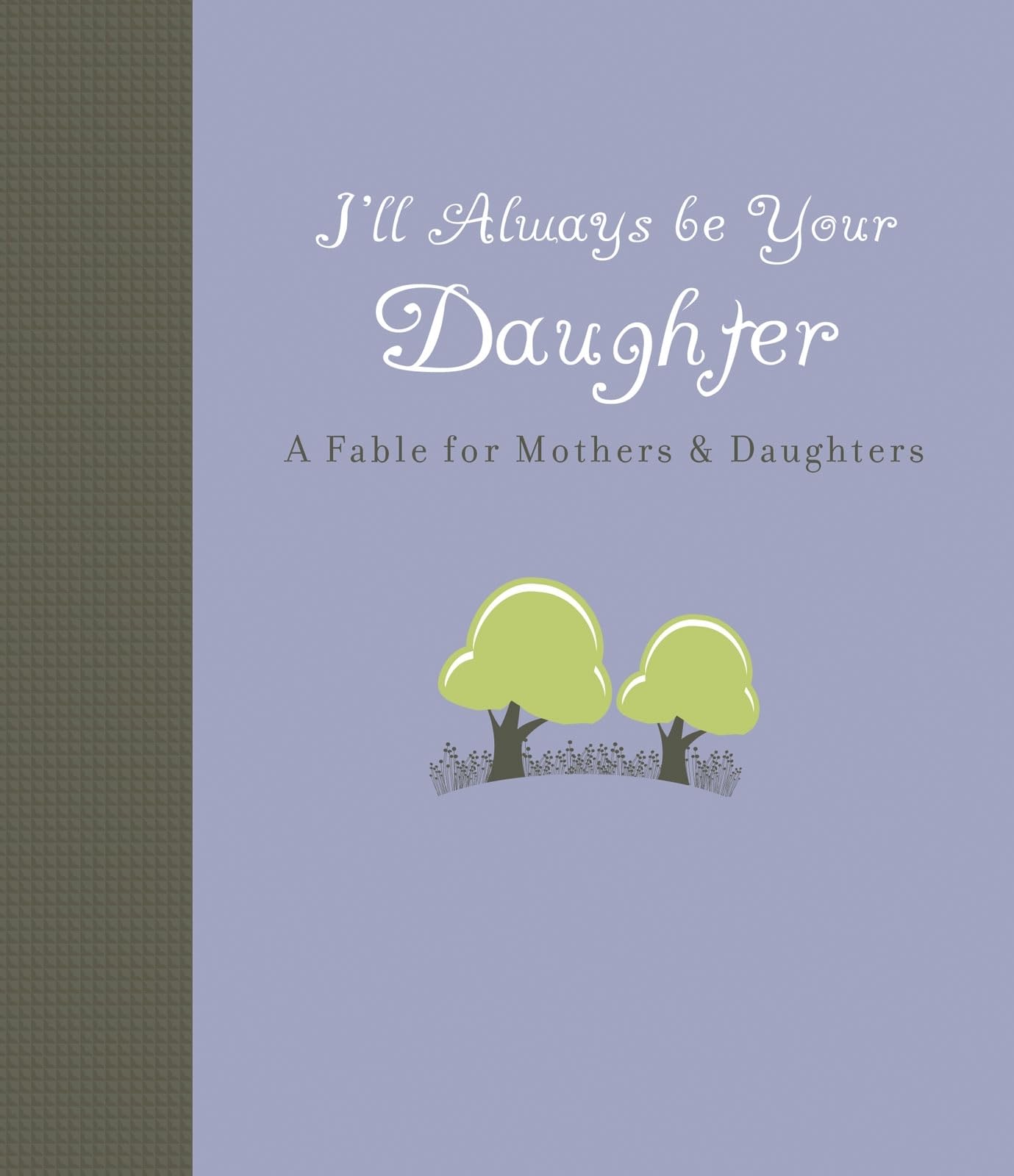 I'll Always Be Your Daughter: A Fable for Mothers & Daughters - 4721