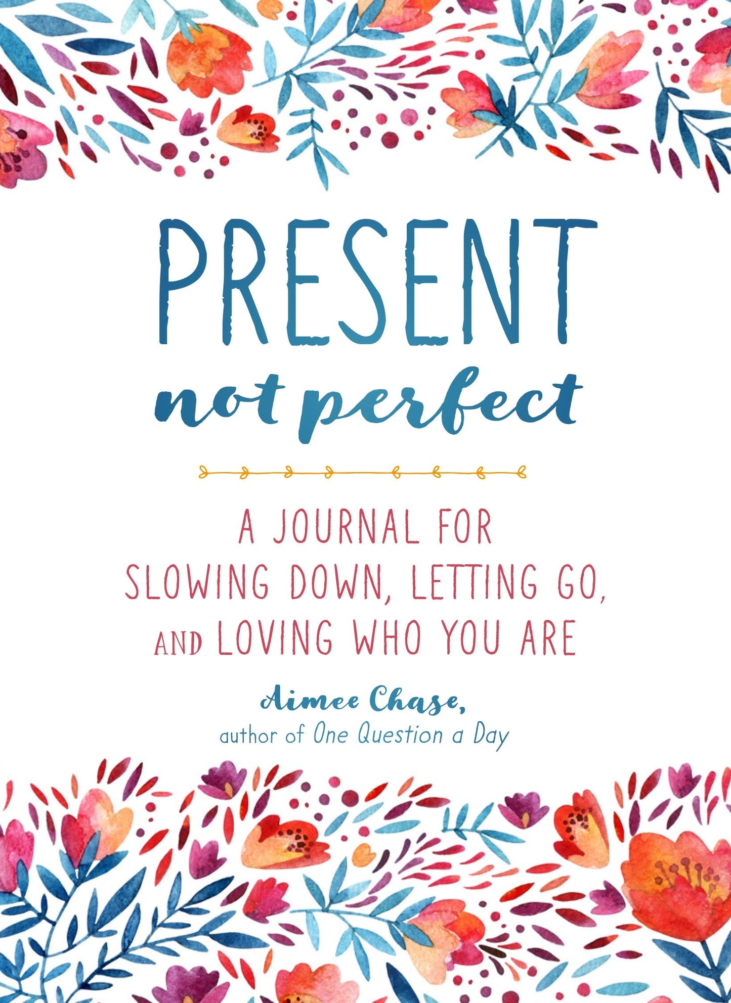 Present, Not Perfect: A Journal for Slowing Down, Letting Go, and Loving Who You Are - 5635