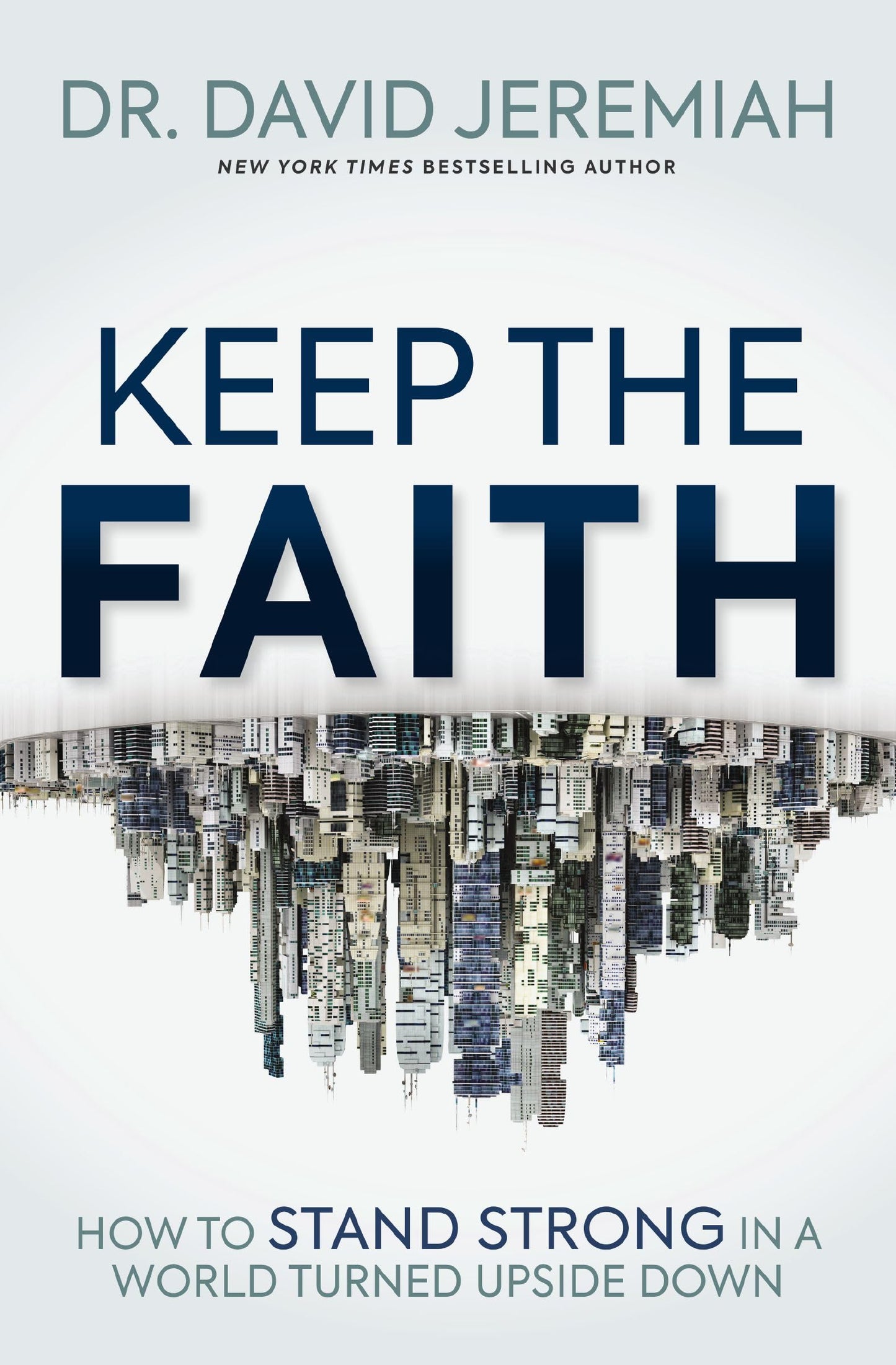 Keep the Faith: How to Stand Strong in a World Turned Upside-Down - 6582