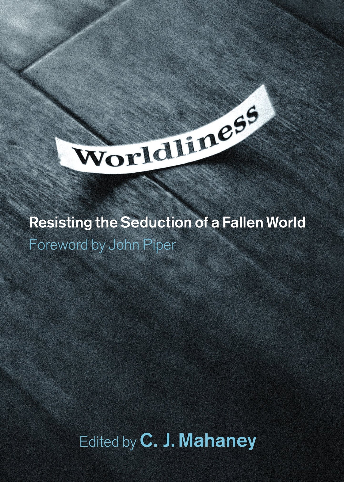 Worldliness: Resisting the Seduction of a Fallen World - 9810
