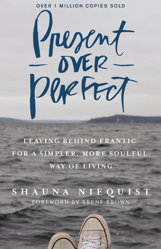 Present Over Perfect: Leaving Behind Frantic for a Simpler, More Soulful Way of Living - 7094
