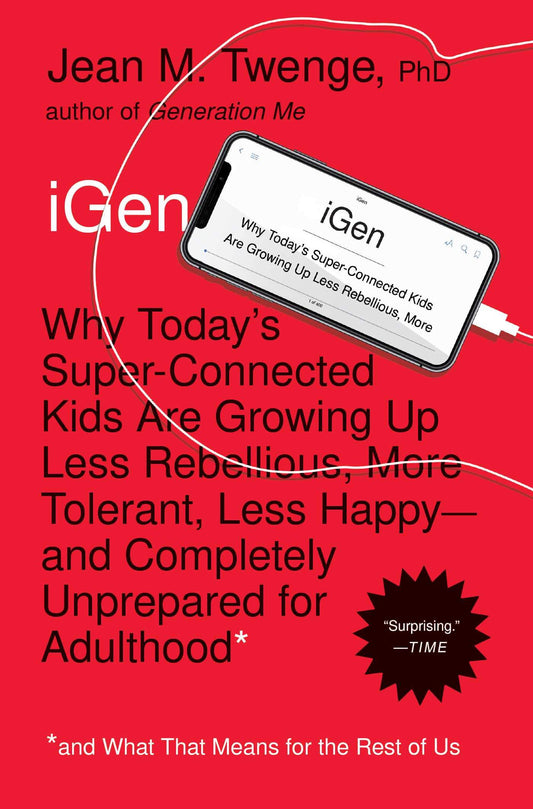 iGen: Why Today's Super-Connected Kids Are Growing Up Less Rebellious, More Tolerant, Less Happy--and Completely Unprepared for Adulthood--and What That Means for the Rest of Us - 1796